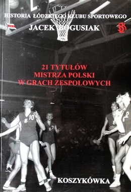 History of LKS Lodz. 21 Poland Champion titles in team's sports. Basketball