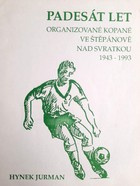 Fifty years of football in Stepanov nad Svratkou 1943-1993 (Czech Republic)