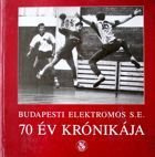 Budapest Elektromos S.E. The Chronicle of 70 years