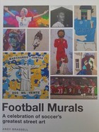 Football murals. A celebration of soccer's greatest street art