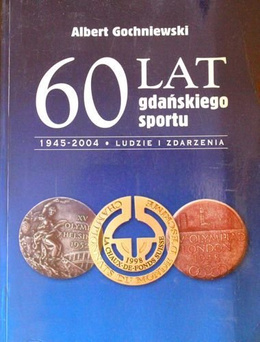 60 years of sport in Gdansk 1945-2004. People and facts