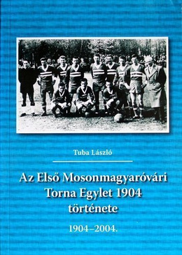 First Gymnastic Association Mosonmagyarovari. The story 1904-2004